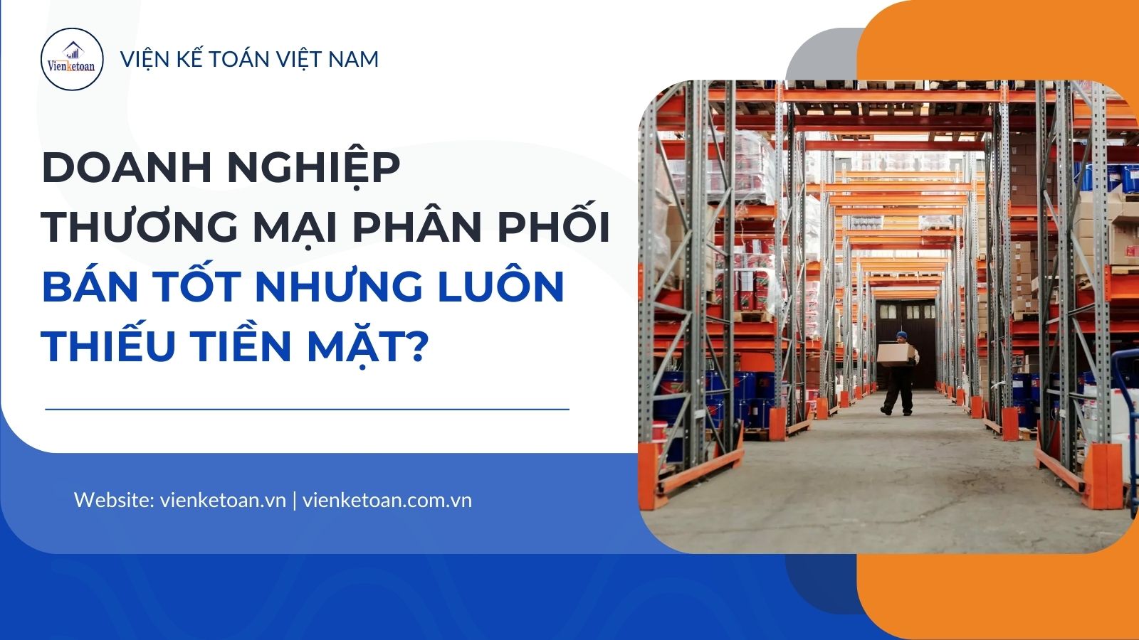 Vì Sao Doanh Nghiệp Thương Mại – Phân Phối Bán Tốt Nhưng Luôn Thiếu Tiền Mặt?